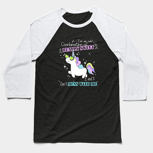 Im An Odd Combination Of Really Sweet And Dont Mess With Me Unicorn Baseball T-Shirt by huepham613